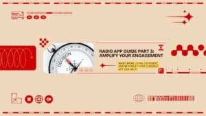 Radio App Guide - Part 3: Amplify Your Engagement Featured Image